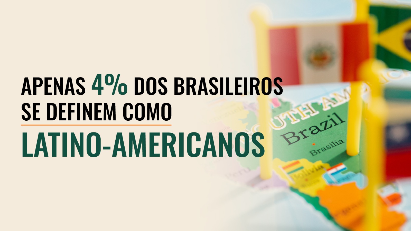 Cartão editorial sobre identidade latino-americana, com mapa da América do Sul, bandeiras e a frase Apenas 4% dos brasileiros se definem como latino-americanos.